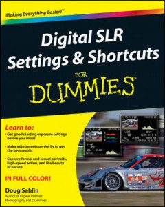 Digital SLR Settings & Shortcuts for Dummies, by Doug Sahlin